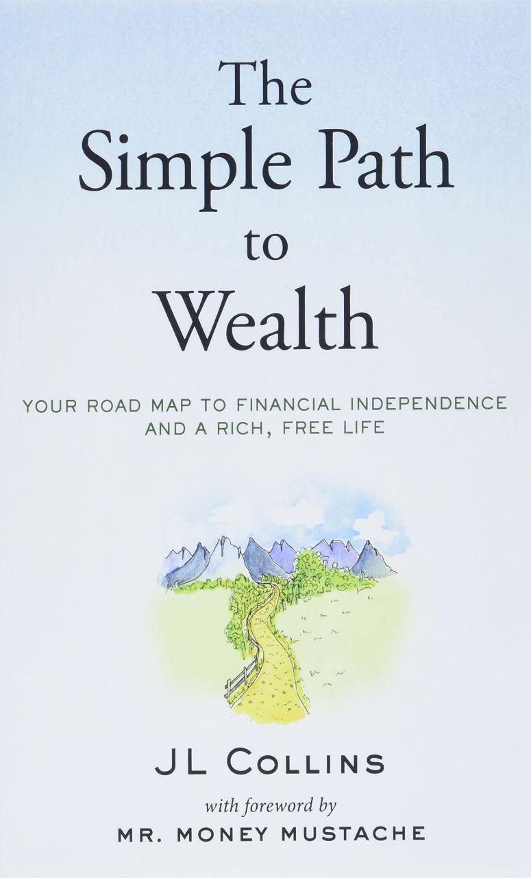 The Simple Path to Wealth: Your road map to financial independence and a rich, free life: Collins, J L, Mustache, Mr. Money: 9781533667922: Amazon.com: Books